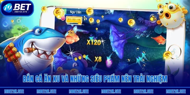 Bắn cá ăn xu và những siêu phẩm nên trải nghiệm