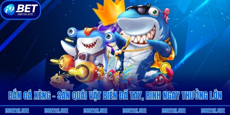 Bắn Cá Xèng - Săn Quái Vật Biển Đã Tay, Rinh Ngay Thưởng Lớn