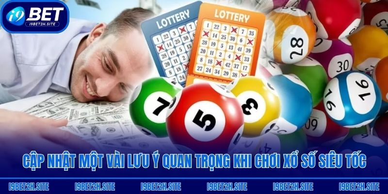 Cập nhật một vài lưu ý quan trọng khi chơi xổ số siêu tốc