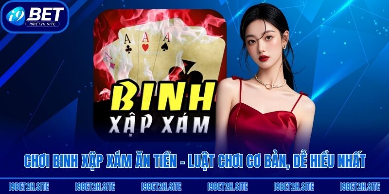 Chơi Binh Xập Xám Ăn Tiền  - Luật Chơi Cơ Bản, Dễ Hiểu Nhất