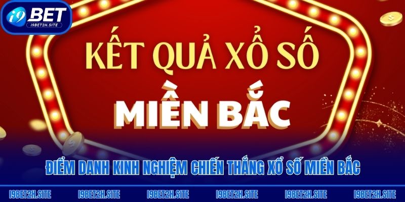 Điểm danh kinh nghiệm chiến thắng xổ số miền Bắc