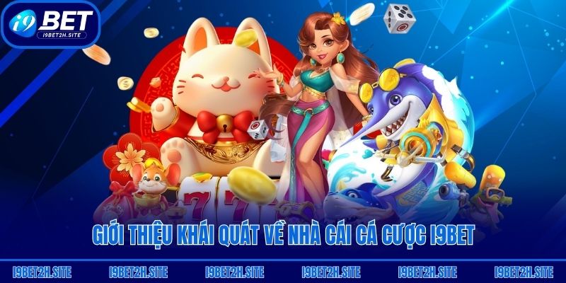 Giới thiệu khái quát về nhà cái cá cược i9bet