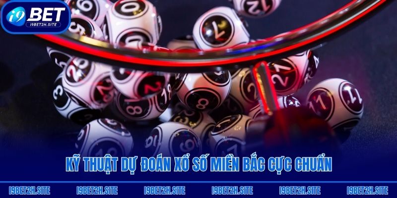 Kỹ thuật dự đoán xổ số miền Bắc cực chuẩn