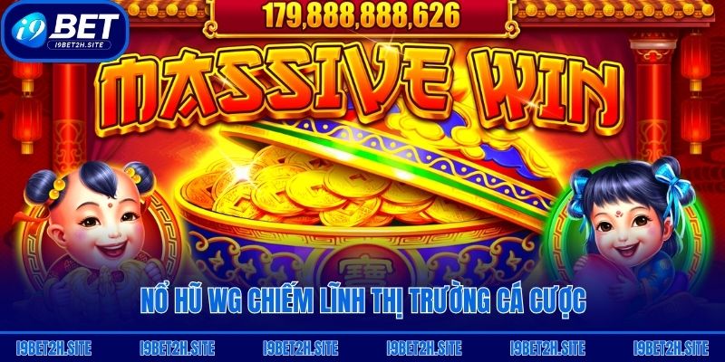 Nổ hũ WG chiếm lĩnh thị trường cá cược