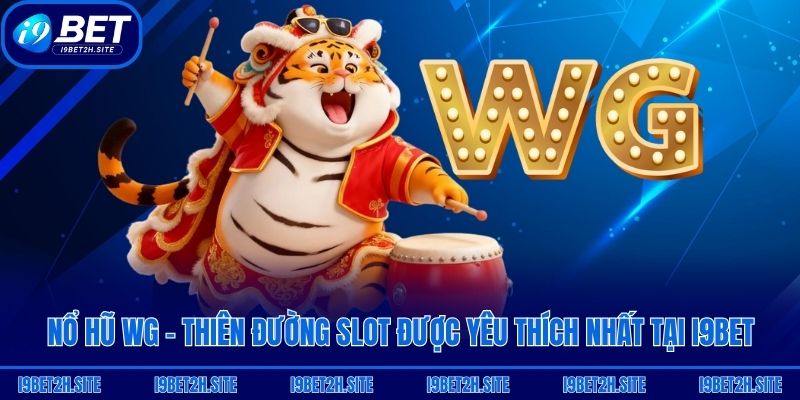 Nổ Hũ WG - Thiên Đường Slot Được Yêu Thích Nhất Tại i9bet