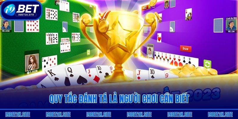 Quy tắc đánh tá lả người chơi cần biết