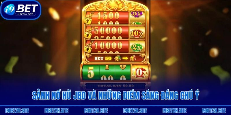 Sảnh nổ hũ JBD và những điểm sáng đáng chú ý