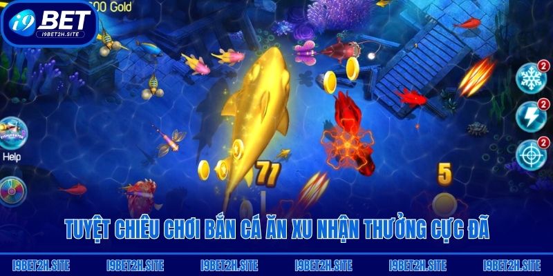 Tuyệt chiêu chơi bắn cá ăn xu nhận thưởng cực đã