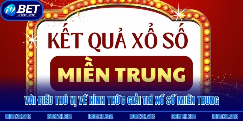 Vài điều thú vị về hình thức giải trí xổ số miền Trung