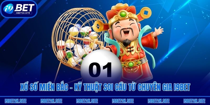 Xổ Số Miền Bắc - Kỹ Thuật Soi Cầu Từ Chuyên Gia i9bet