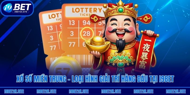 Xổ Số Miền Trung - Loại Hình Giải Trí Hàng Đầu Tại I9bet