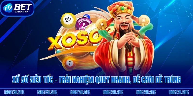 Xổ Số Siêu Tốc - Trải Nghiệm Quay Nhanh, Dễ Chơi Dễ Trúng